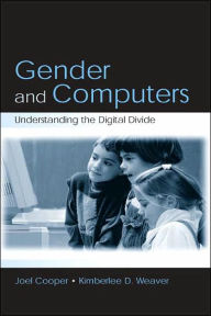 Title: Gender and Computers: Understanding the Digital Divide / Edition 1, Author: Joel Cooper