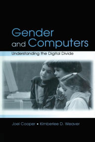Title: Gender and Computers: Understanding the Digital Divide / Edition 1, Author: Joel Cooper