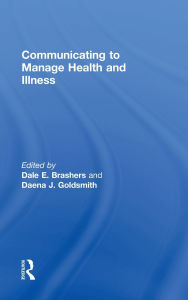 Title: Communicating to Manage Health and Illness / Edition 1, Author: Dale E Brashers