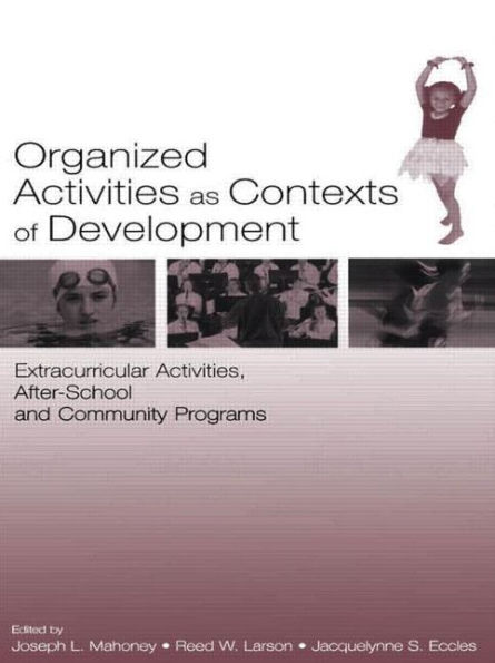 Organized Activities As Contexts of Development: Extracurricular Activities, After School and Community Programs / Edition 1