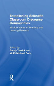 Title: Establishing Scientific Classroom Discourse Communities: Multiple Voices of Teaching and Learning Research / Edition 1, Author: Randy K. Yerrick