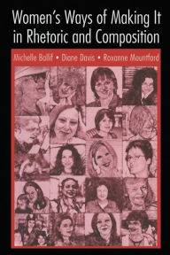 Title: Women's Ways of Making It in Rhetoric and Composition / Edition 1, Author: Michelle Ballif