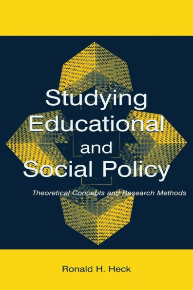 Studying Educational and Social Policy: Theoretical Concepts and Research Methods / Edition 1