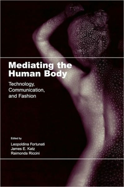 Mediating the Human Body: Technology, Communication, and Fashion / Edition 1