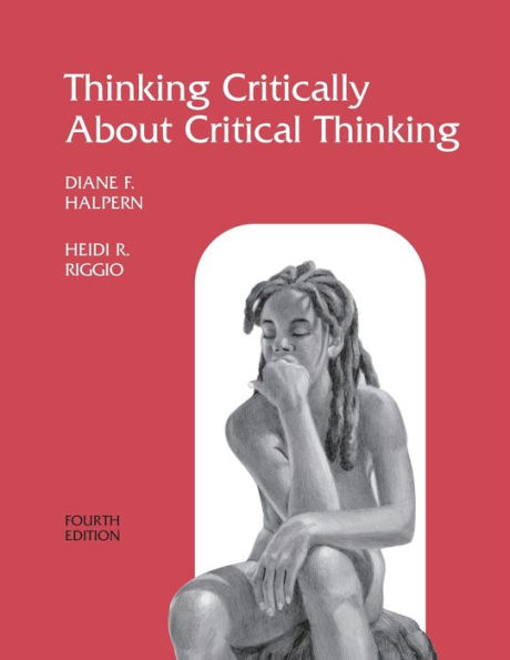 Thinking Critically About Critical Thinking: A Workbook to Accompany Halpern's Thought & Knowledge / Edition 4