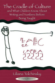 Title: The Cradle of Culture and What Children Know About Writing and Numbers Before Being / Edition 1, Author: Liliana Tolchinsky