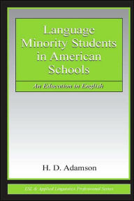 Title: Language Minority Students in American Schools: An Education in English / Edition 1, Author: H. D. Adamson