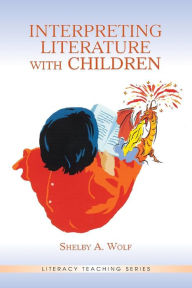 Title: Interpreting Literature With Children / Edition 1, Author: Shelby A. Wolf