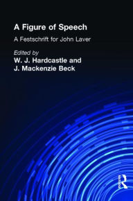 Title: A Figure of Speech: A Festschrift for John Laver / Edition 1, Author: William J. Hardcastle