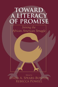 Title: Toward a Literacy of Promise: Joining the African American Struggle / Edition 1, Author: Linda A. Spears-Bunton