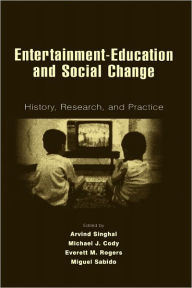 Title: Entertainment-Education and Social Change: History, Research, and Practice / Edition 1, Author: Arvind Singhal