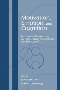 Title: Motivation, Emotion, and Cognition: Integrative Perspectives on Intellectual Functioning and Development / Edition 1, Author: David Yun Dai