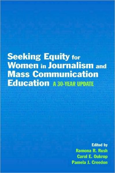 Seeking Equity for Women in Journalism and Mass Communication Education: A 30-year Update / Edition 1