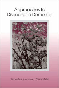 Title: Approaches to Discourse in Dementia / Edition 1, Author: Jacqueline A. Guendouzi