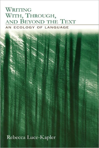 Writing With, Through, and Beyond the Text: An Ecology of Language / Edition 1
