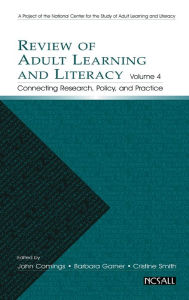 Title: Review of Adult Learning and Literacy, Volume 4: Connecting Research, Policy, and Practice: A Project of the National Center for the Study of Adult Learning and Literacy / Edition 1, Author: John Comings