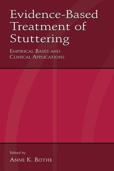 Evidence-Based Treatment of Stuttering: Empirical Bases and Clinical Applications