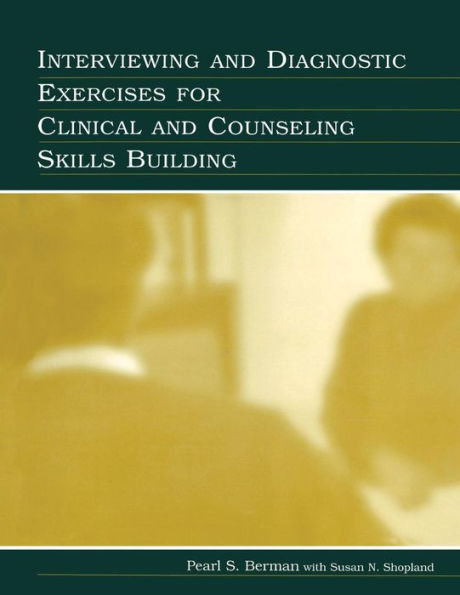 Interviewing and Diagnostic Exercises for Clinical and Counseling Skills Building / Edition 1