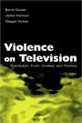 Violence on Television: Distribution, Form, Context, and Themes / Edition 1