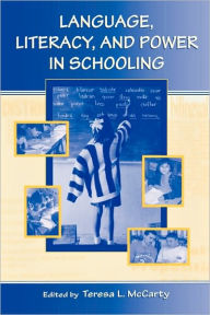 Title: Language, Literacy, and Power in Schooling / Edition 1, Author: Teresa L. McCarty
