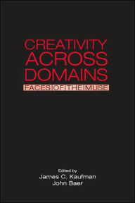 Title: Creativity Across Domains: Faces of the Muse / Edition 1, Author: James C. Kaufman