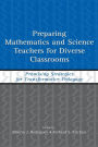 Preparing Mathematics and Science Teachers for Diverse Classrooms: Promising Strategies for Transformative Pedagogy