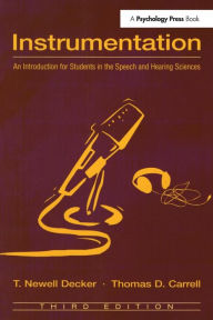 Title: Instrumentation: An Introduction for Students in the Speech and Hearing Sciences / Edition 3, Author: T. Newell Decker