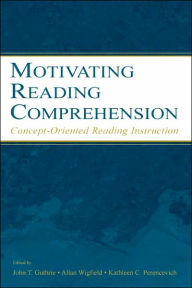 Title: Motivating Reading Comprehension: Concept-Oriented Reading Instruction / Edition 1, Author: Allan Wigfield