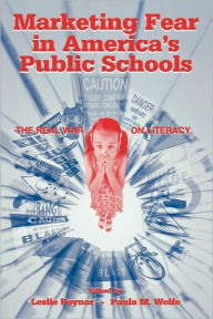 Title: Marketing Fear in America's Public Schools: The Real War on Literacy / Edition 1, Author: Leslie Poynor