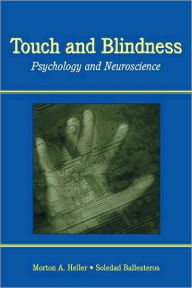 Title: Touch and Blindness: Psychology and Neuroscience / Edition 1, Author: Morton A. Heller