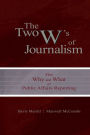 The Two W's of Journalism: The Why and What of Public Affairs Reporting / Edition 1