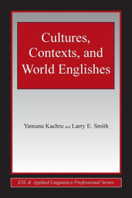 Title: Cultures, Contexts, and World Englishes / Edition 1, Author: Yamuna Kachru