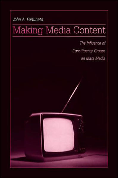 Making Media Content: The Influence of Constituency Groups on Mass Media / Edition 1