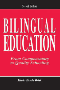 Title: Bilingual Education: From Compensatory To Quality Schooling / Edition 2, Author: María Estela Brisk