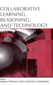 Title: Collaborative Learning, Reasoning, and Technology, Author: Angela M. O'Donnell