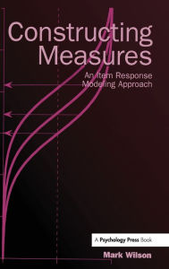 Title: Constructing Measures: An Item Response Modeling Approach / Edition 1, Author: Mark Wilson