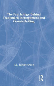 Title: The Psychology Behind Trademark Infringement and Counterfeiting / Edition 1, Author: J. L. Zaichkowsky