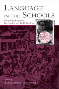 Title: Language in the Schools: Integrating Linguistic Knowledge Into K-12 Teaching / Edition 1, Author: Kristin Denham