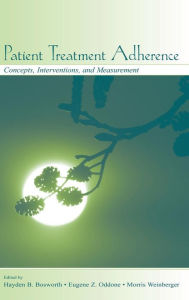 Title: Patient Treatment Adherence: Concepts, Interventions, and Measurement / Edition 1, Author: Hayden B. Bosworth