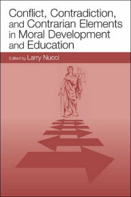 Title: Conflict, Contradiction, and Contrarian Elements in Moral Development and Education / Edition 1, Author: Larry  Nucci