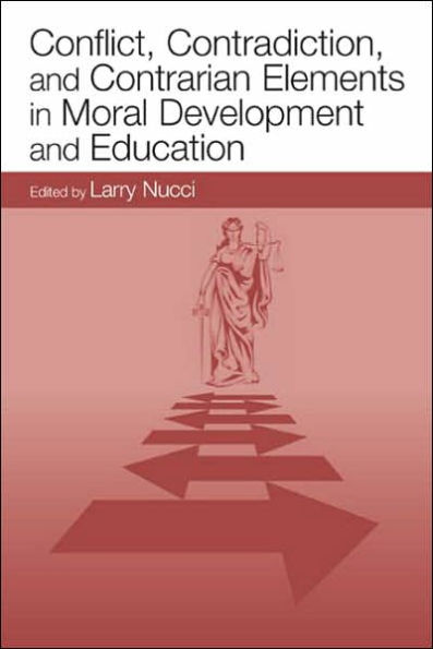 Conflict, Contradiction, and Contrarian Elements in Moral Development and Education / Edition 1