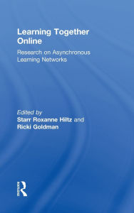 Title: Learning Together Online: Research on Asynchronous Learning Networks / Edition 1, Author: Starr Roxanne Hiltz