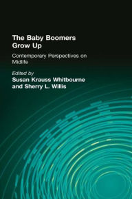 Title: The Baby Boomers Grow Up: Contemporary Perspectives on Midlife / Edition 1, Author: Susan Krauss Whitbourne