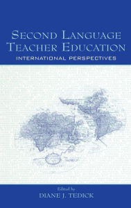 Title: Second Language Teacher Education: International Perspectives, Author: Diane J. Tedick