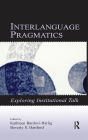 Interlanguage Pragmatics: Exploring Institutional Talk / Edition 1