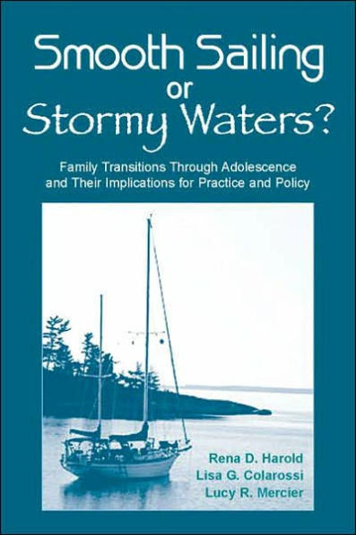 Smooth Sailing or Stormy Waters?: Family Transitions Through Adolescence and Their Implications for Practice Policy