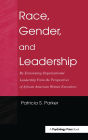 Race, Gender, and Leadership: Re-envisioning Organizational Leadership From the Perspectives of African American Women Executives / Edition 1