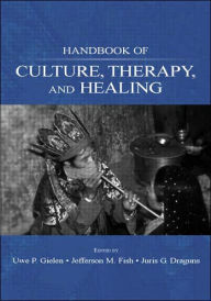 Title: Handbook of Culture, Therapy, and Healing / Edition 1, Author: Uwe P. Gielen