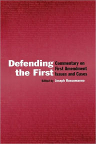 Title: Defending the First: Commentary on First Amendment Issues and Cases / Edition 1, Author: Joseph Russomanno