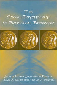 Title: The Social Psychology of Prosocial Behavior / Edition 1, Author: John F. Dovidio